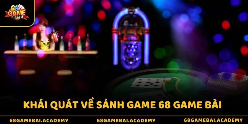 Về chúng tôi 1 Khái quát về sảnh game 68 Game Bài